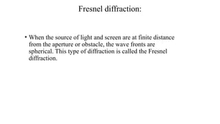 Fernel Diffraction 3 Diffraction.pptxvjzhvkjzh hdfdfhvbxxmcnb | PPTX