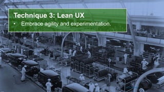 20
Technique 3: Lean UX
• Embrace agility and experimentation.
CX at Prudential. 3 techniques.
 