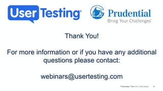 Presentation Title Edit in Slide Master 26
Thank You!
For more information or if you have any additional
questions please contact:
webinars@usertesting.com
 