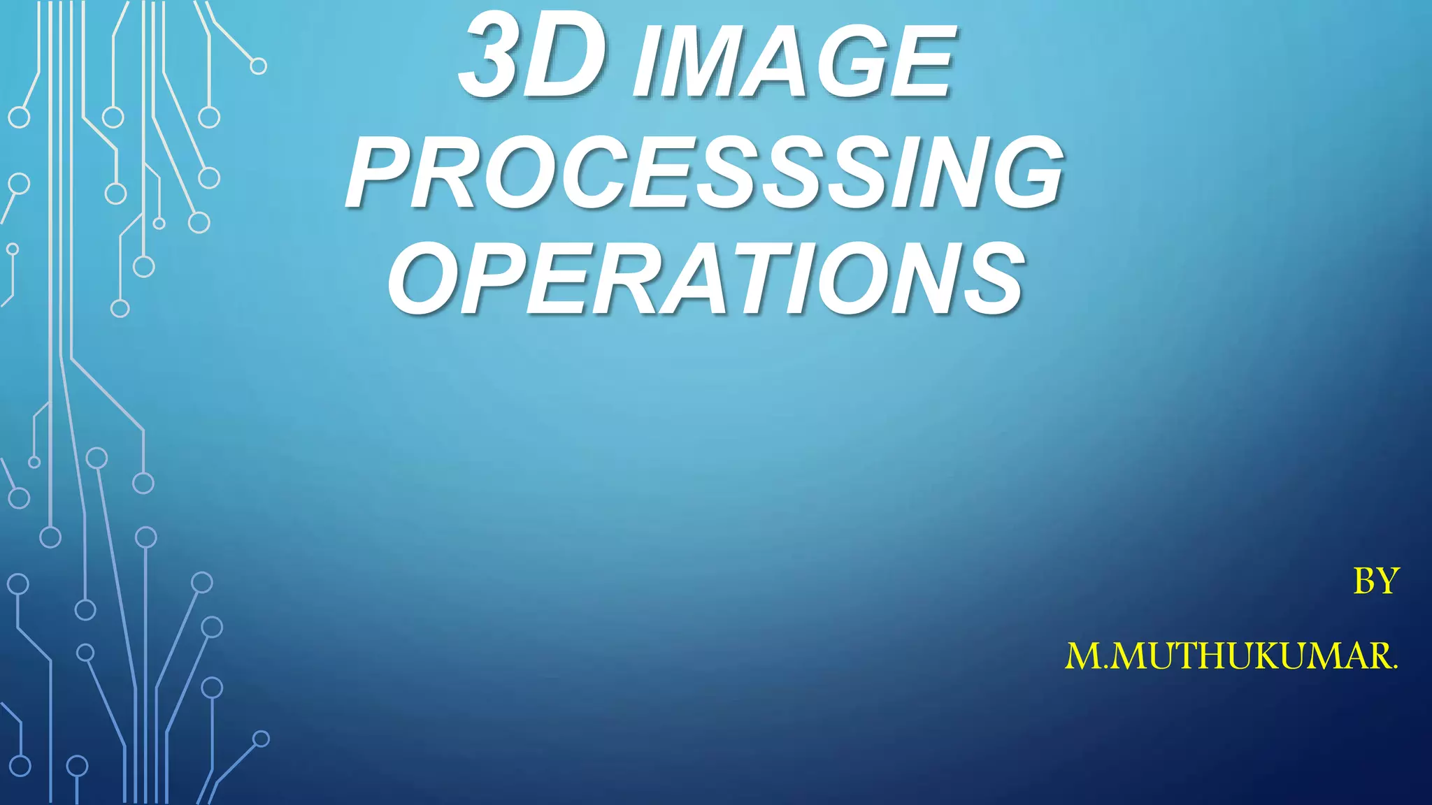 3 d image processsing operations | PPTX | Photo Editing Software ...