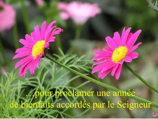 … pour proclamer une année de 
bienfaits accordée par le seigneur 
…pour proclamer une année 
de bienfaits accordés par le Seigneur 
 