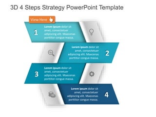 Lorem ipsum dolor sit
amet, consectetuer
adipiscing elit. Maecenas
porttitor congue massa.
Lorem ipsum dolor sit
amet, consectetuer
adipiscing elit. Maecenas
porttitor congue massa.
Lorem ipsum dolor sit
amet, consectetuer
adipiscing elit. Maecenas
porttitor congue massa.
Lorem ipsum dolor sit
amet, consectetuer
adipiscing elit. Maecenas
porttitor congue massa.
1
2
3
4
3D 4 Steps Strategy PowerPoint Template
 