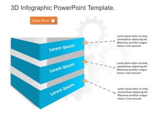Lorem ipsum dolor sit amet,
consectetuer adipiscing elit.
Maecenas porttitor congue
massa. Fusce posuere
Lorem ipsum dolor sit amet,
consectetuer adipiscing elit.
Maecenas porttitor congue
massa. Fusce posuere
Lorem ipsum dolor sit amet,
consectetuer adipiscing elit.
Maecenas porttitor congue
massa. Fusce posuere
3D Infographic PowerPoint Template.
 