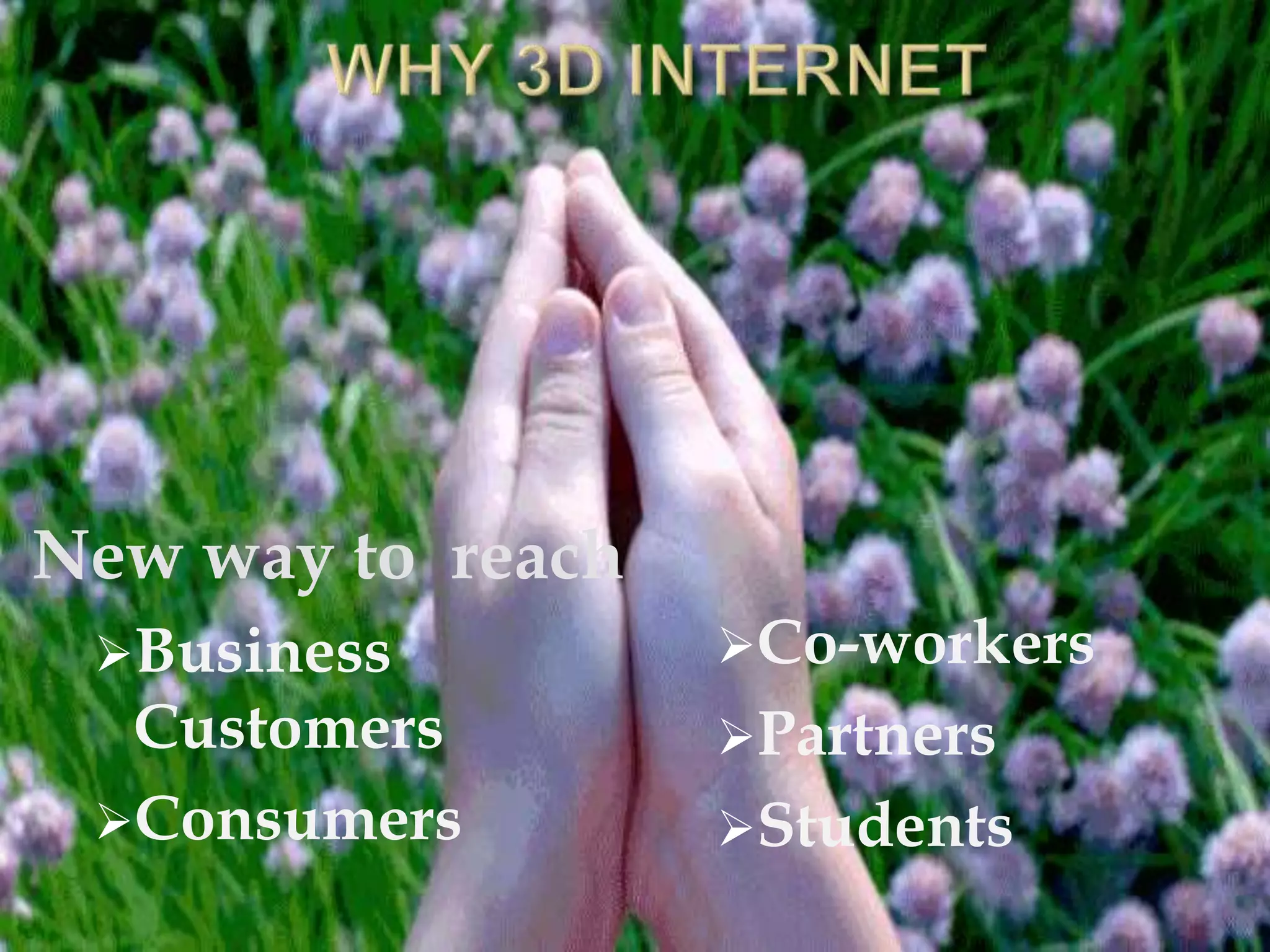 New way to reach
Business
Customers
Consumers
Co-workers
Partners
Students
 