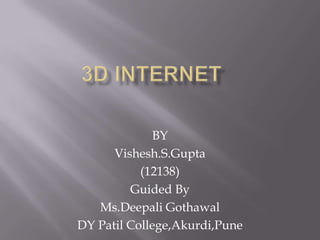BY
      Vishesh.S.Gupta
           (12138)
         Guided By
   Ms.Deepali Gothawal
DY Patil College,Akurdi,Pune
 