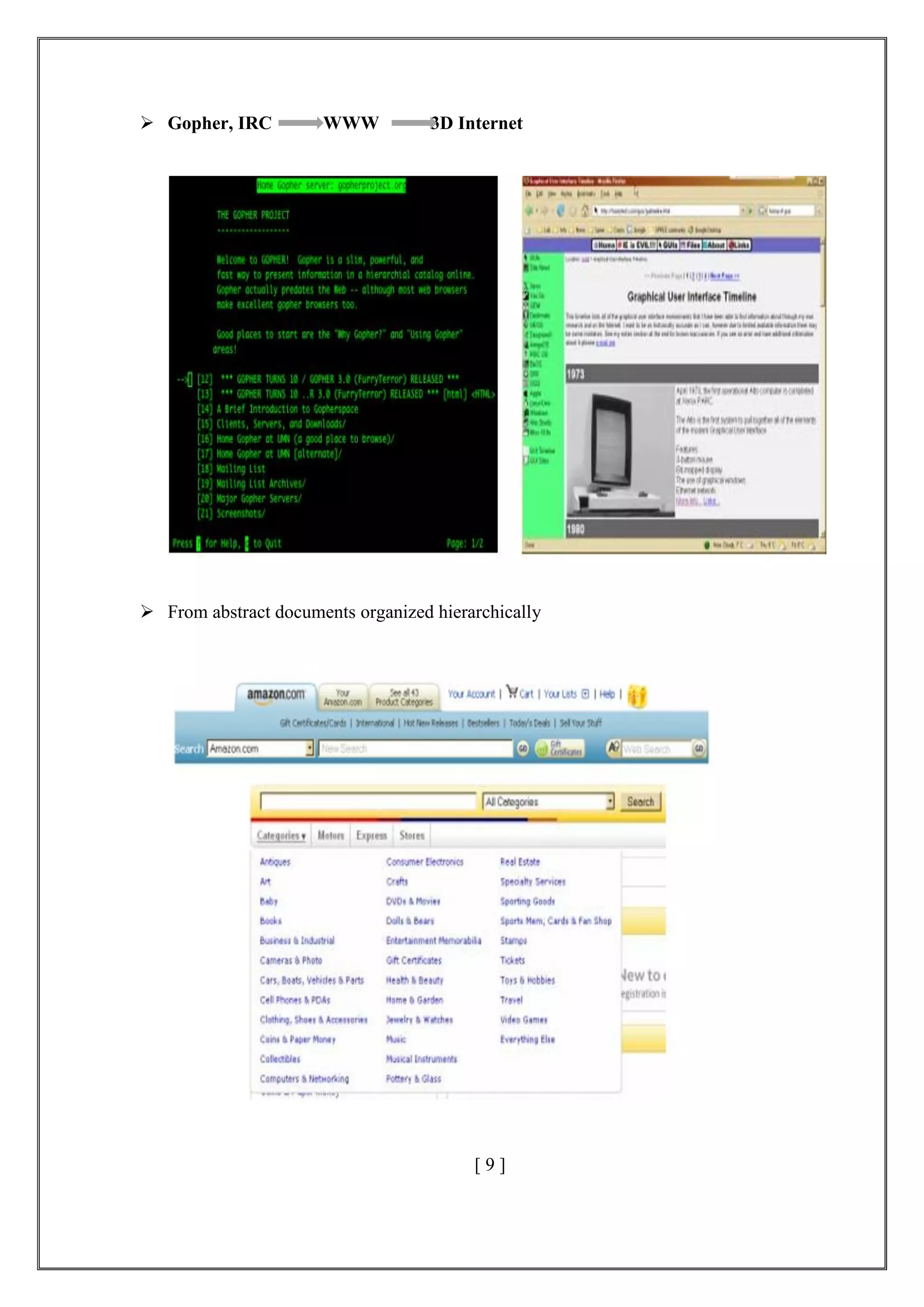  Gopher, IRC WWW 3D Internet
 From abstract documents organized hierarchically
[ 9 ]
 