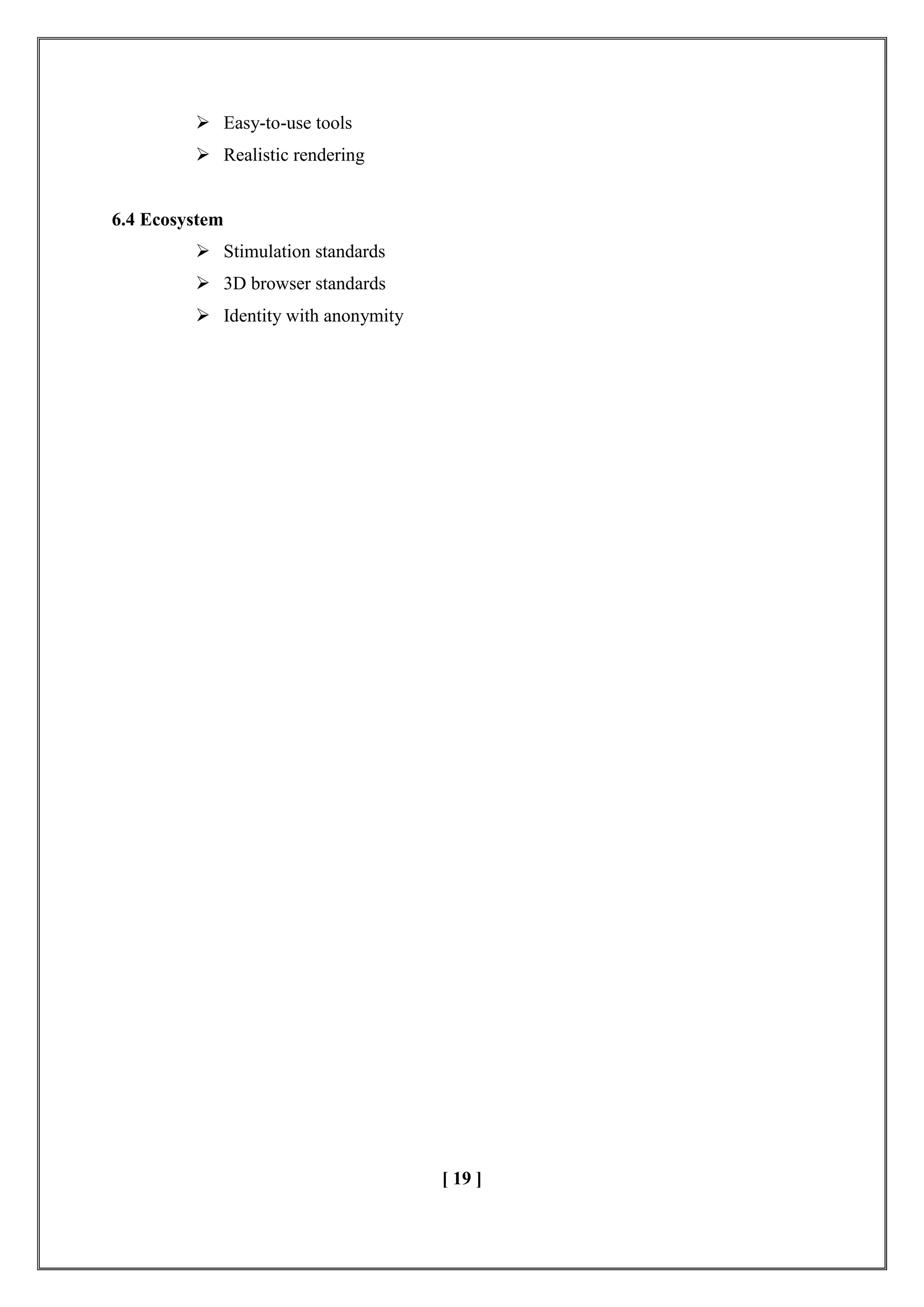  Easy-to-use tools
 Realistic rendering
6.4 Ecosystem
 Stimulation standards
 3D browser standards
 Identity with anonymity
[ 19 ]
 