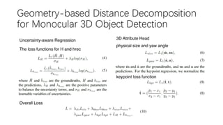 Geometry-based Distance Decomposition
for Monocular 3D Object Detection
Uncertainty-aware Regression 3D Attribute Head
keypoint loss function
physical size and yaw angle
The loss functions for H and hrec
Overall Loss
 
