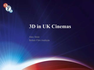 3D in UK Cinemas
Alex Stolz
British Film Institute

 