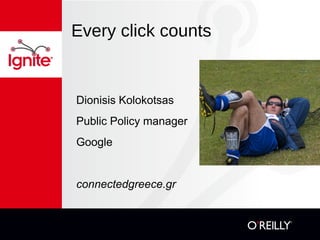 Every click counts


Dionisis Kolokotsas
Public Policy manager
Google


connectedgreece.gr
 