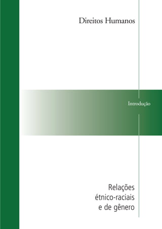 IntroduçãoIntrodução
Direitos Humanos
Relações
étnico-raciais
e de gênero
kit3_mod3.indd 5 3/6/07 10:21:36 AM
 