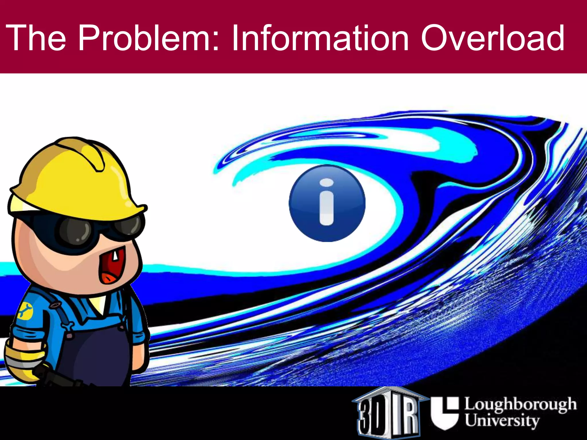The Problem: Information Overload
 