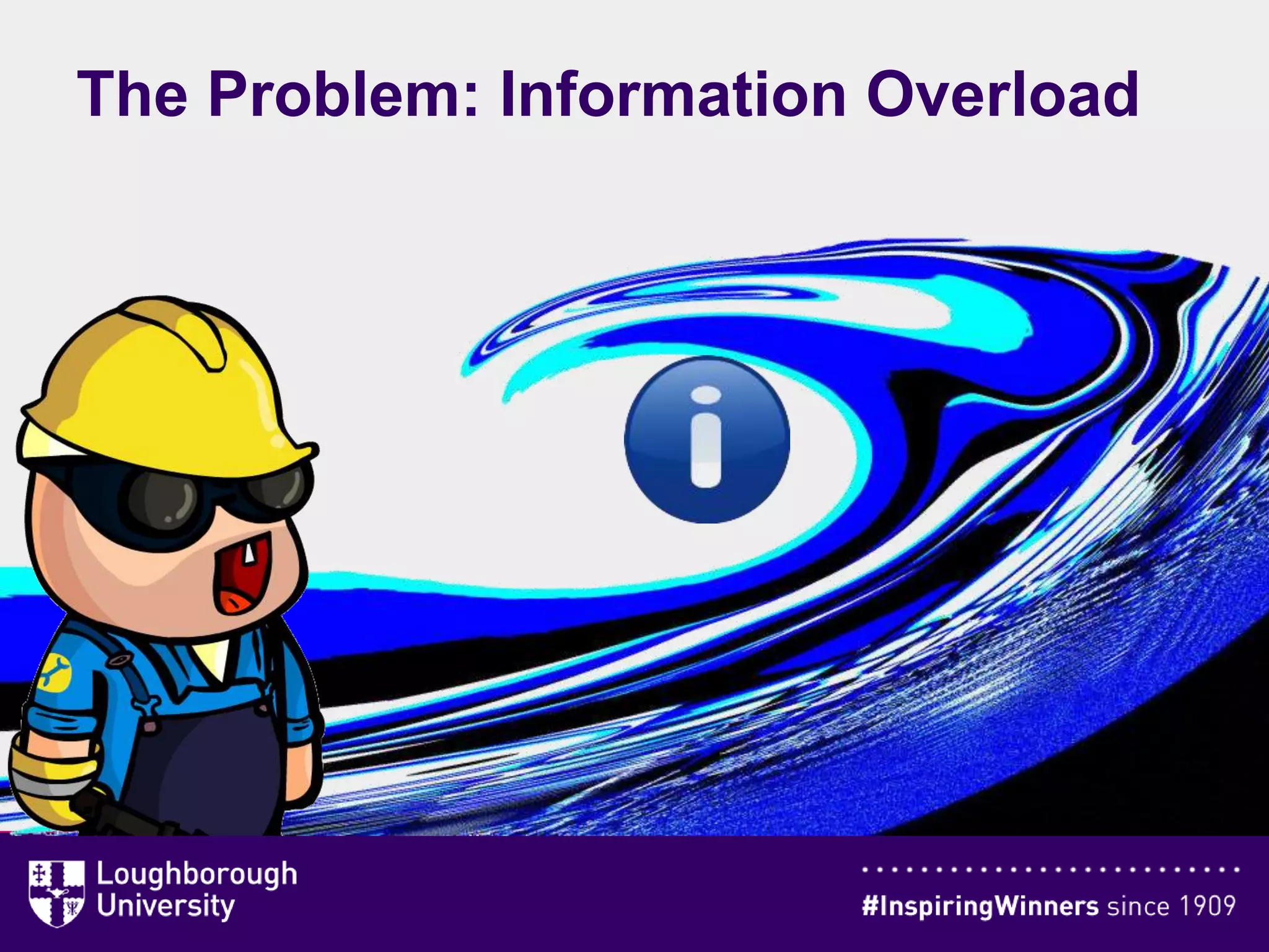 The Problem: Information Overload
 