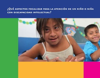 ¿Qué aspectos focalizar para la atención de un niño o niña
con discapacidad intelectual?
 