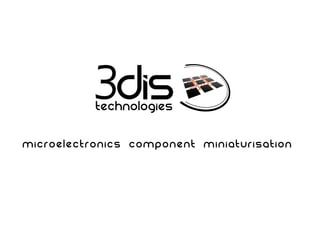 Microelectronics Component Miniaturisation
 