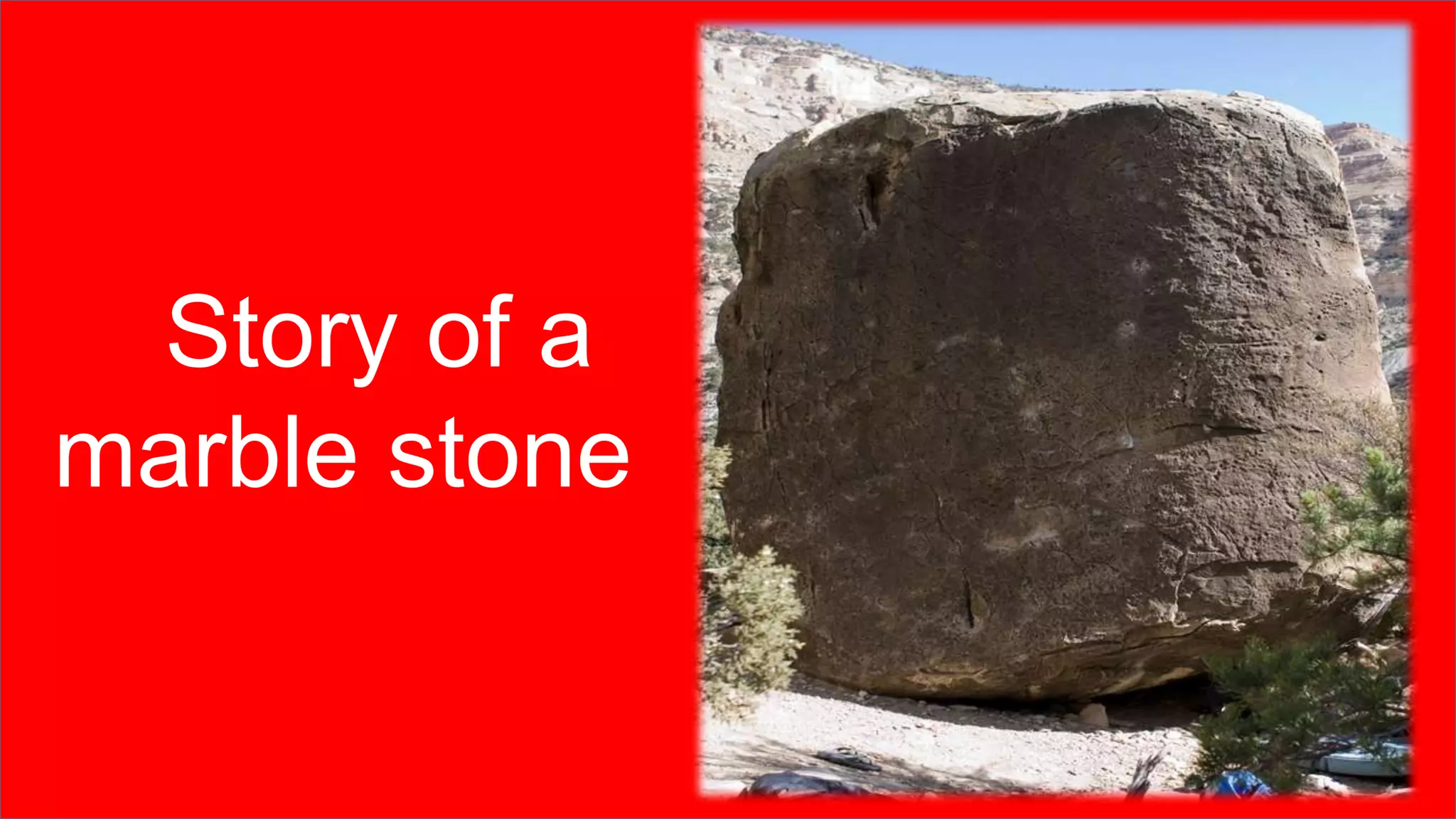 Story of a
marble stone