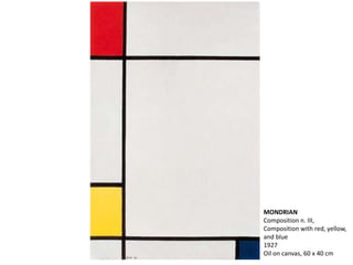 MONDRIAN
Composition n. III,
Composition with red, yellow,
and blue
1927
Oil on canvas, 60 x 40 cm
 