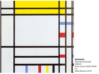MONDRIAN
Place de la Concorde
1938-43
Oil on canvas, 93.98 x 94.46
cm
Dallas Museum of Art
 