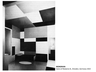 MONDRIAN
Salon of Madame B., Dresden, Germany 1923
 