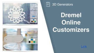 Dremel
Online
Customizers
Link
3D Generators
 