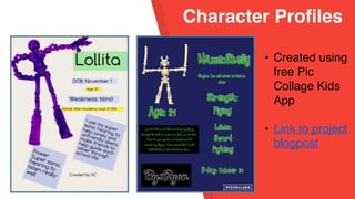 Character Profiles
• Created using
free Pic
Collage Kids
App
• Link to project
blogpost
 