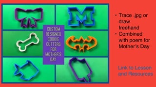 • Trace .jpg or
draw
freehand
• Combined
with poem for
Mother’s Day
Link to Lesson
and Resources
 
