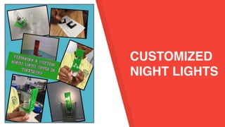 CUSTOMIZED
NIGHT LIGHTS
 