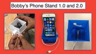 Bobby’s Phone Stand 1.0 and 2.0
 