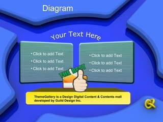 Diagram Click to add Text Click to add Text Click to add Text Your Text Here Click to add Text Click to add Text Click to add Text ThemeGallery is a Design Digital Content & Contents mall developed by Guild Design Inc. 