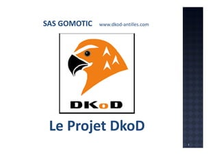 SAS GOMOTIC

www.dkod-antilles.com

Le Projet DkoD
Réunion CITROËN 27 Juin 2013

1

 