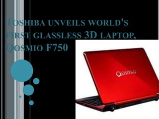 Toshiba unveils world's first glassless 3D laptop, Qosmio F750 