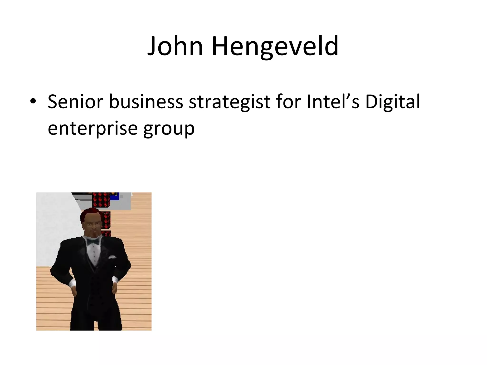 John Hengeveld Senior business strategist for Intel’s Digital enterprise group 