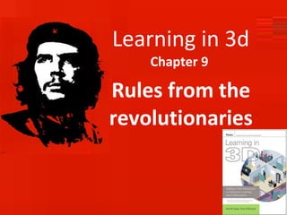 Learning in 3d Chapter 9  Rules from the revolutionaries 