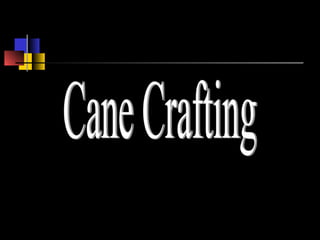 Bamboo & Cane
 