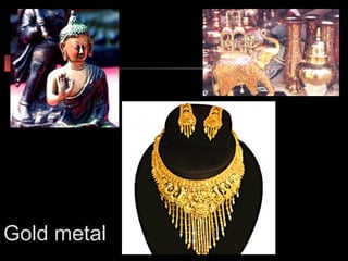 Gold metal
 