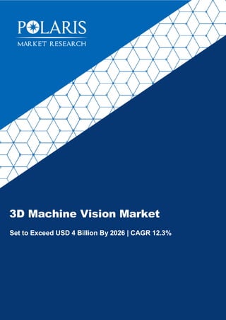 3D Machine Vision Market
Set to Exceed USD 4 Billion By 2026 | CAGR 12.3%
Forecast to 2020
 