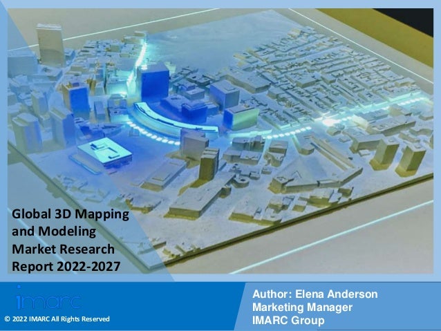 Copyright © IMARC Service Pvt Ltd. All Rights Reserved
Global 3D Mapping
and Modeling
Market Research
Report 2022-2027
Author: Elena Anderson
Marketing Manager
IMARC Group
© 2022 IMARC All Rights Reserved
 