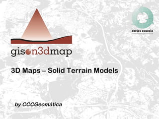 3D Maps – Solid Terrain Models by CCCGeomática  