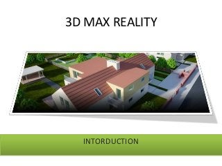 3D MAX REALITY 
INTORDUCTION 
 