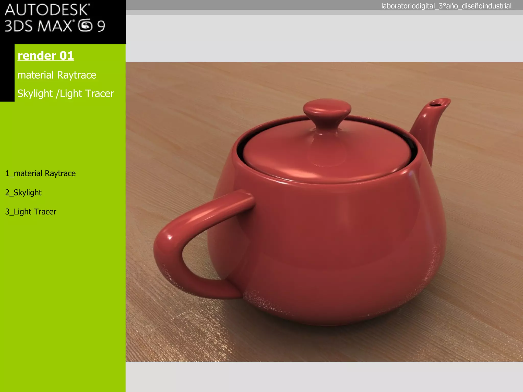 render 01 material Raytrace Skylight /Light Tracer 1_material Raytrace 2_Skylight 3_Light Tracer laboratoriodigital_3°año_diseñoindustrial 