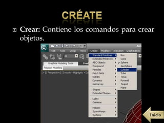    Crear: Contiene los comandos para crear
    objetos.




                                         Inicio
 