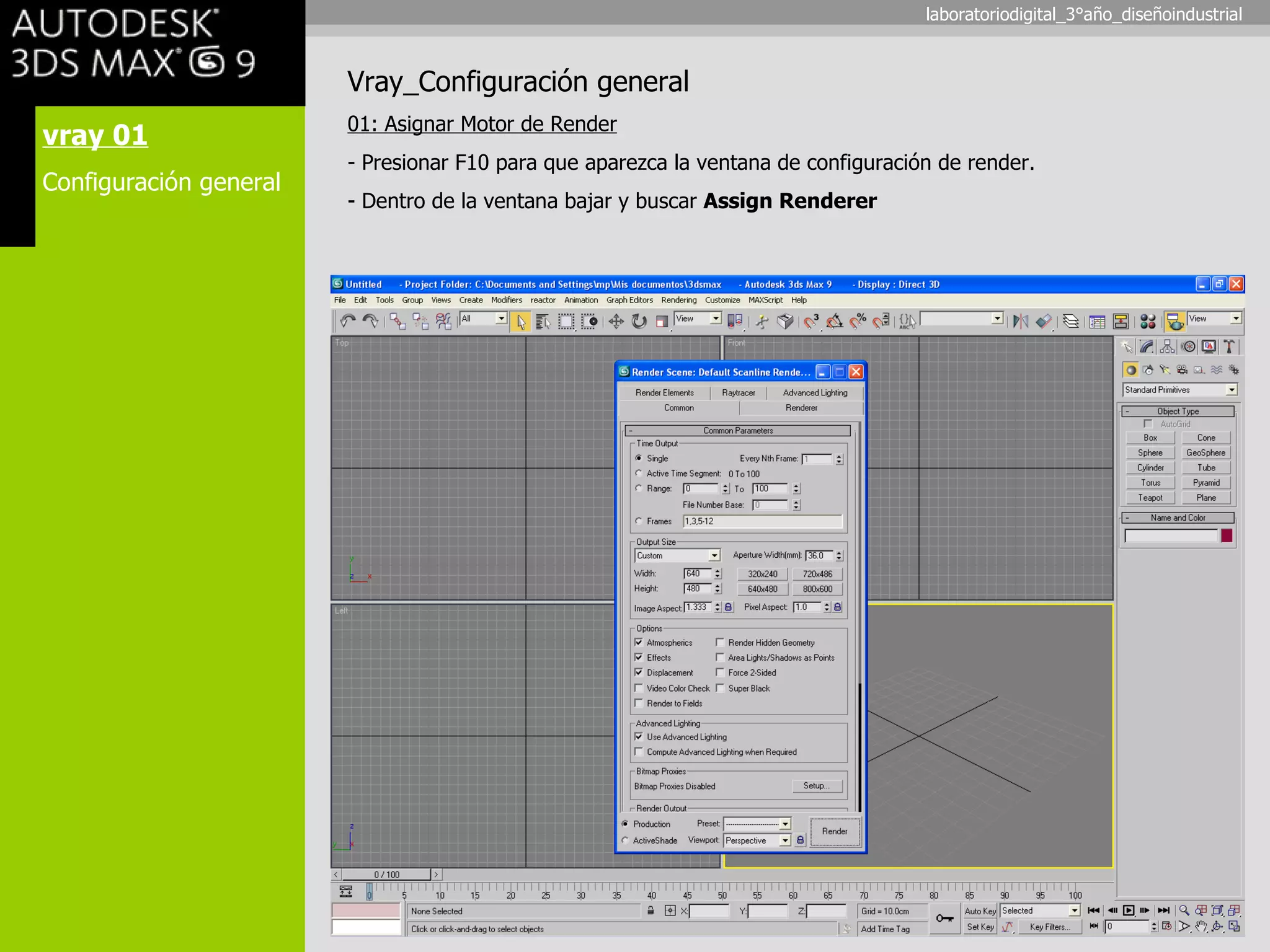vray 01 Configuración general Vray_Configuración general 01: Asignar Motor de Render - Presionar F10 para que aparezca la ventana de configuración de render. - Dentro de la ventana bajar y buscar  Assign Renderer laboratoriodigital_3°año_diseñoindustrial 
