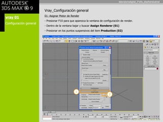 vray 01 Configuración general Vray_Configuración general 01: Asignar Motor de Render - Presionar F10 para que aparezca la ventana de configuración de render. Dentro de la ventana bajar y buscar  Assign Renderer (01) Presionar en los puntos suspensivos del item  Production (02) 1 2 laboratoriodigital_3°año_diseñoindustrial 