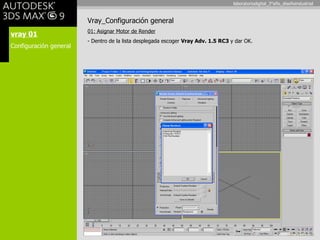vray 01 Configuración general Vray_Configuración general 01: Asignar Motor de Render - Dentro de la lista desplegada escoger  Vray Adv. 1.5 RC3  y dar OK. laboratoriodigital_3°año_diseñoindustrial 