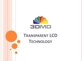 TRANSPARENT LCD
  TECHNOLOGY
 