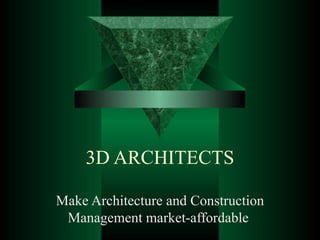 3D ARCHITECTS Make Architecture and Construction Management market-affordable  