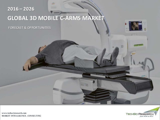 MARKET INTELLIGENCE . CONSULTING
www.techsciresearch.com
2016 – 2026
GLOBAL 3D MOBILE C-ARMS MARKET
FORECAST & OPPORTUNITIES
 