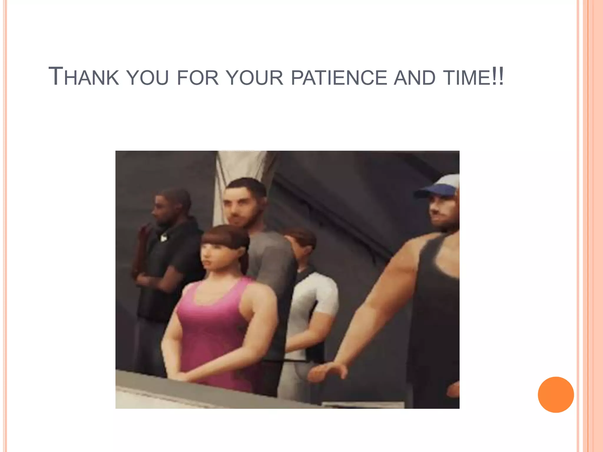 THANK YOU FOR YOUR PATIENCE AND TIME!!
 