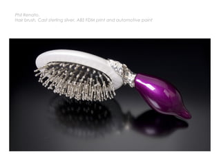 Phil Renato,
Hair brush, Cast sterling silver, ABS FDM print and automotive paint
 