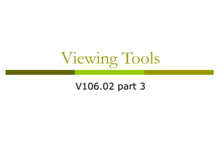Viewing Tools
 V106.02 part 3
 